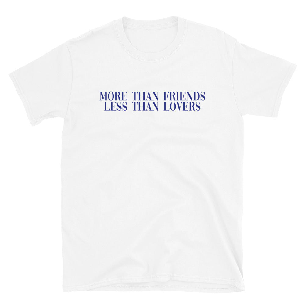 More Than Friends Less Than Lovers T-Shirt