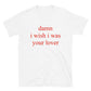 Damn I Wish I Was Your Lover T-Shirt