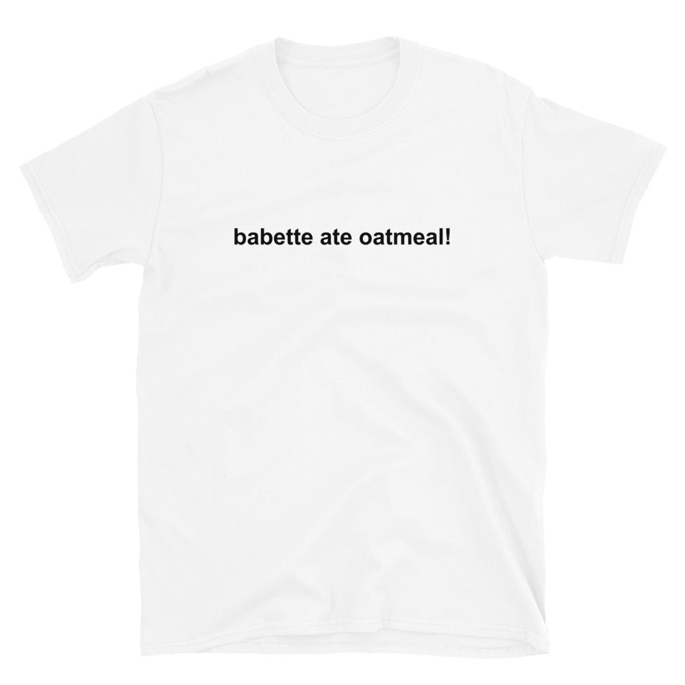 Babette Ate Oatmeal T-Shirt