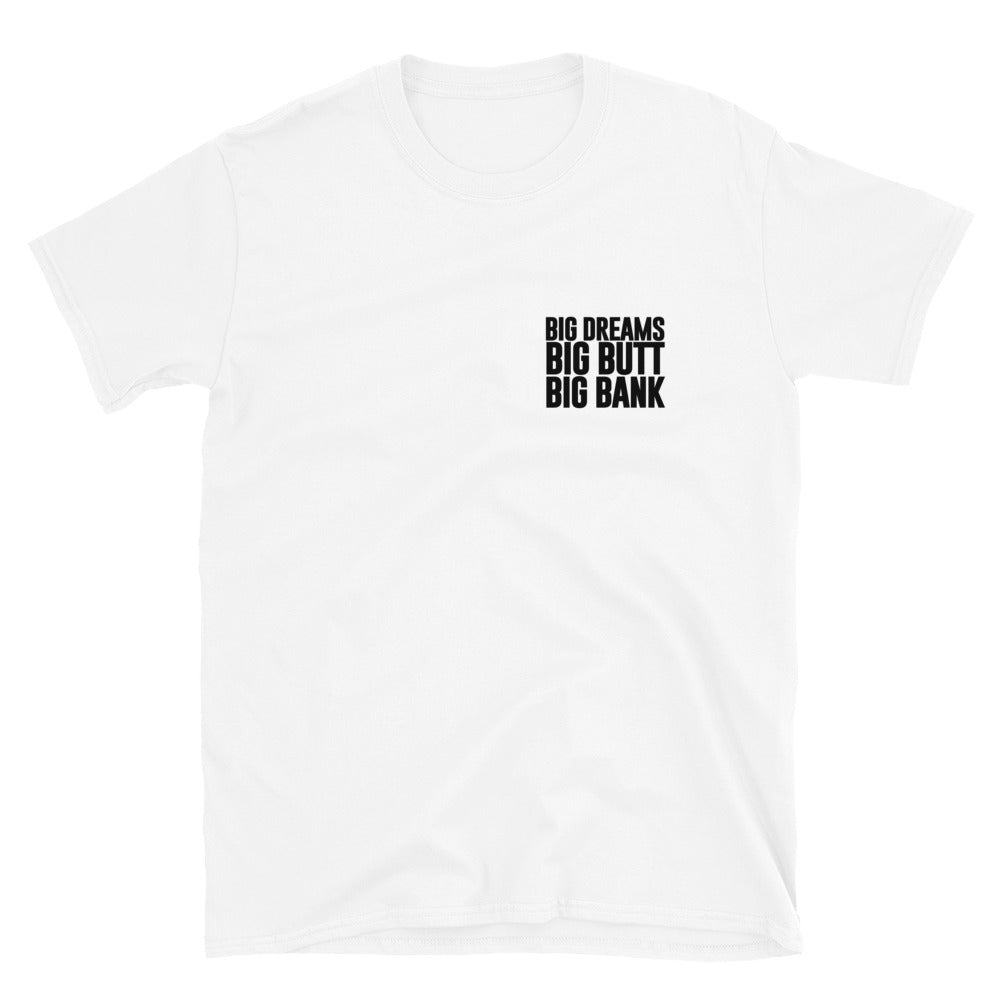 Big Dreams Big Butt Big Bank T-Shirt