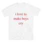 I Love To Make Boys Cry T-Shirt