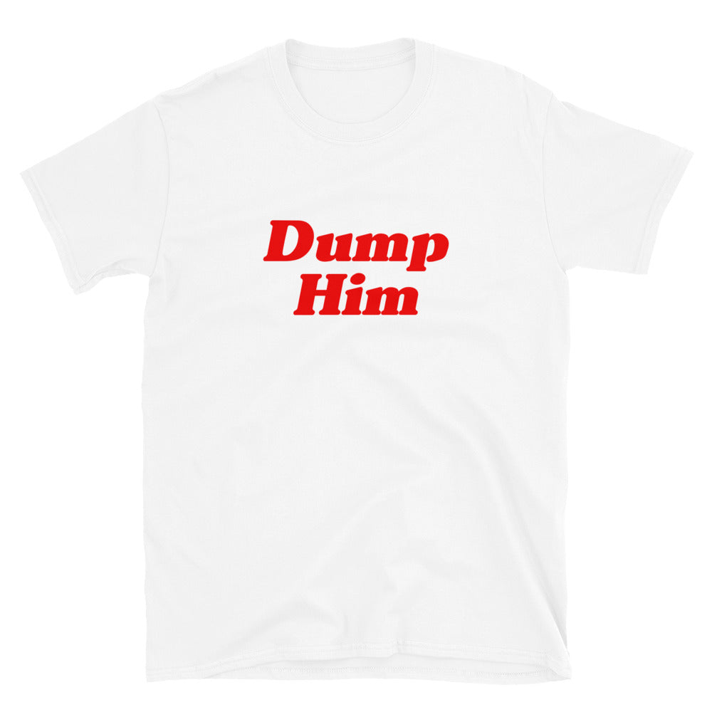 Dump Him T-Shirt