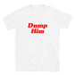 Dump Him T-Shirt