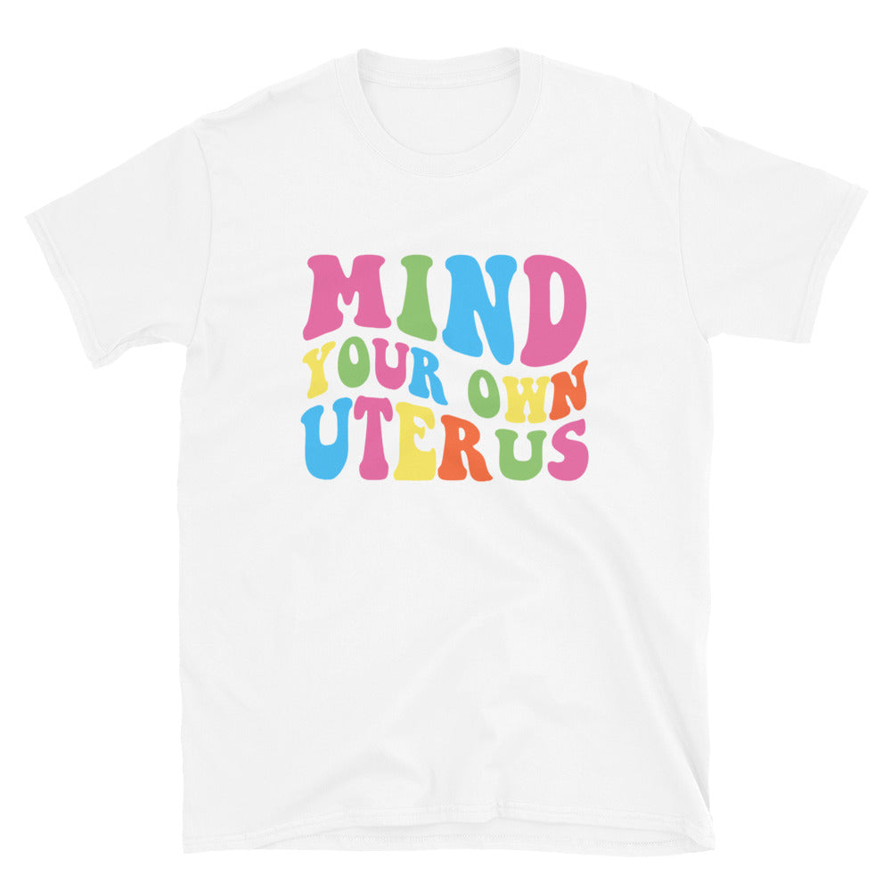 Mind Your Own Uterus T-Shirt