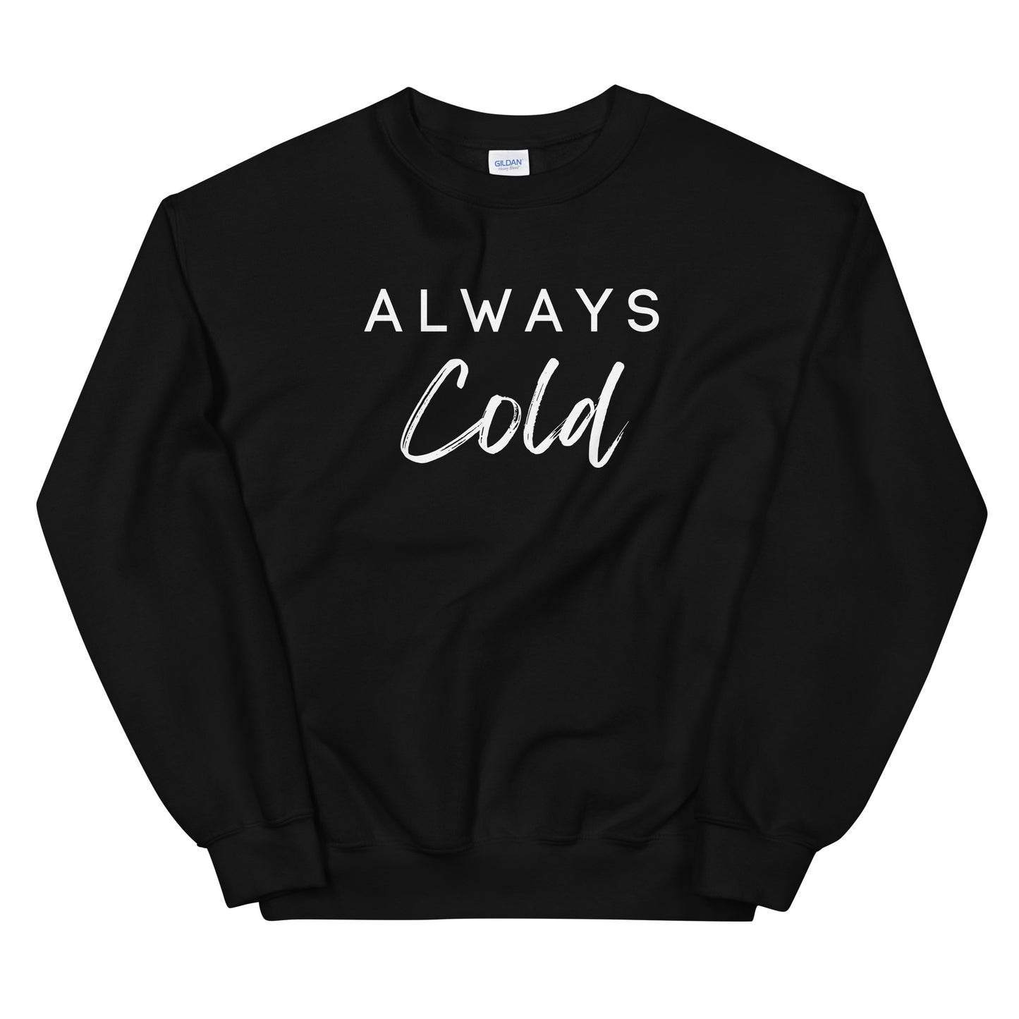 Always Cold Winter Sweatshirt