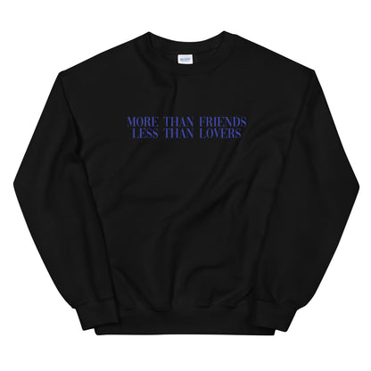 More Than Friends Less Than Lovers Sweatshirt