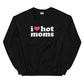 I Love Hot Moms Sweatshirt