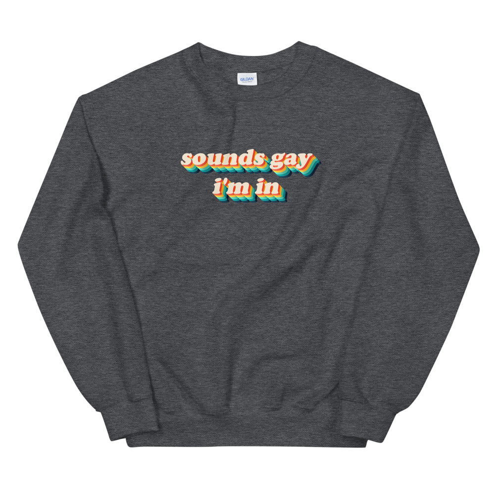 Sounds Gay Im In Sweatshirt