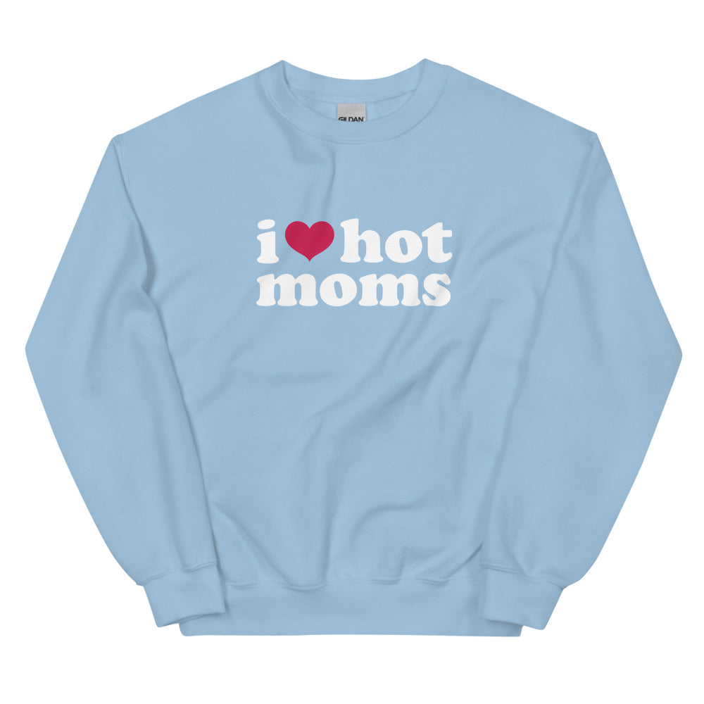 I Love Hot Moms Sweatshirt