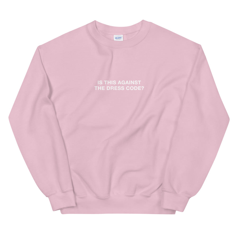 Is This Against The Dress Code Sweatshirt