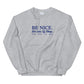 Be Nice Get Lots Of Sleep Drink Plenty Of Water Sweatshirt