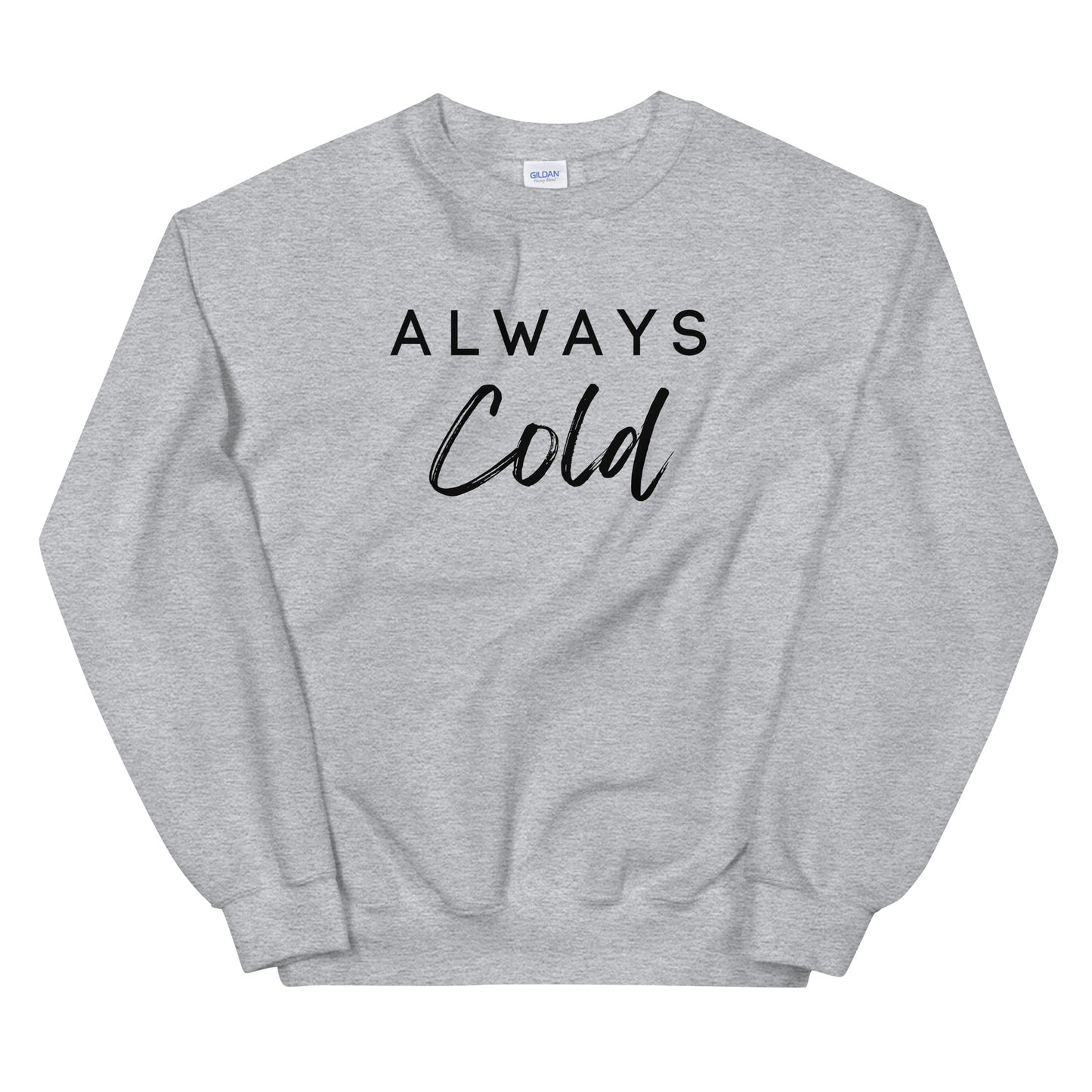 Always Cold Winter Sweatshirt