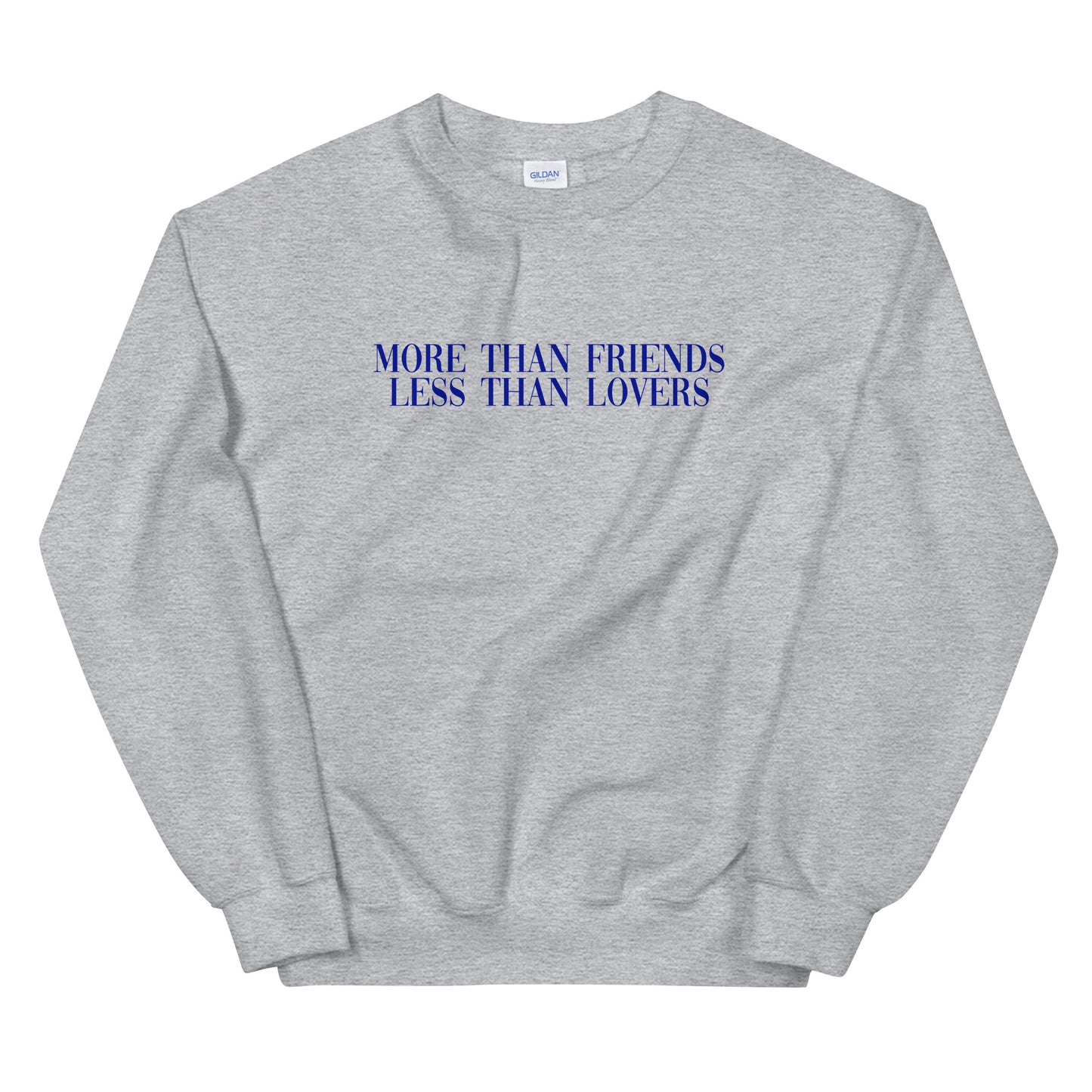 More Than Friends Less Than Lovers Sweatshirt