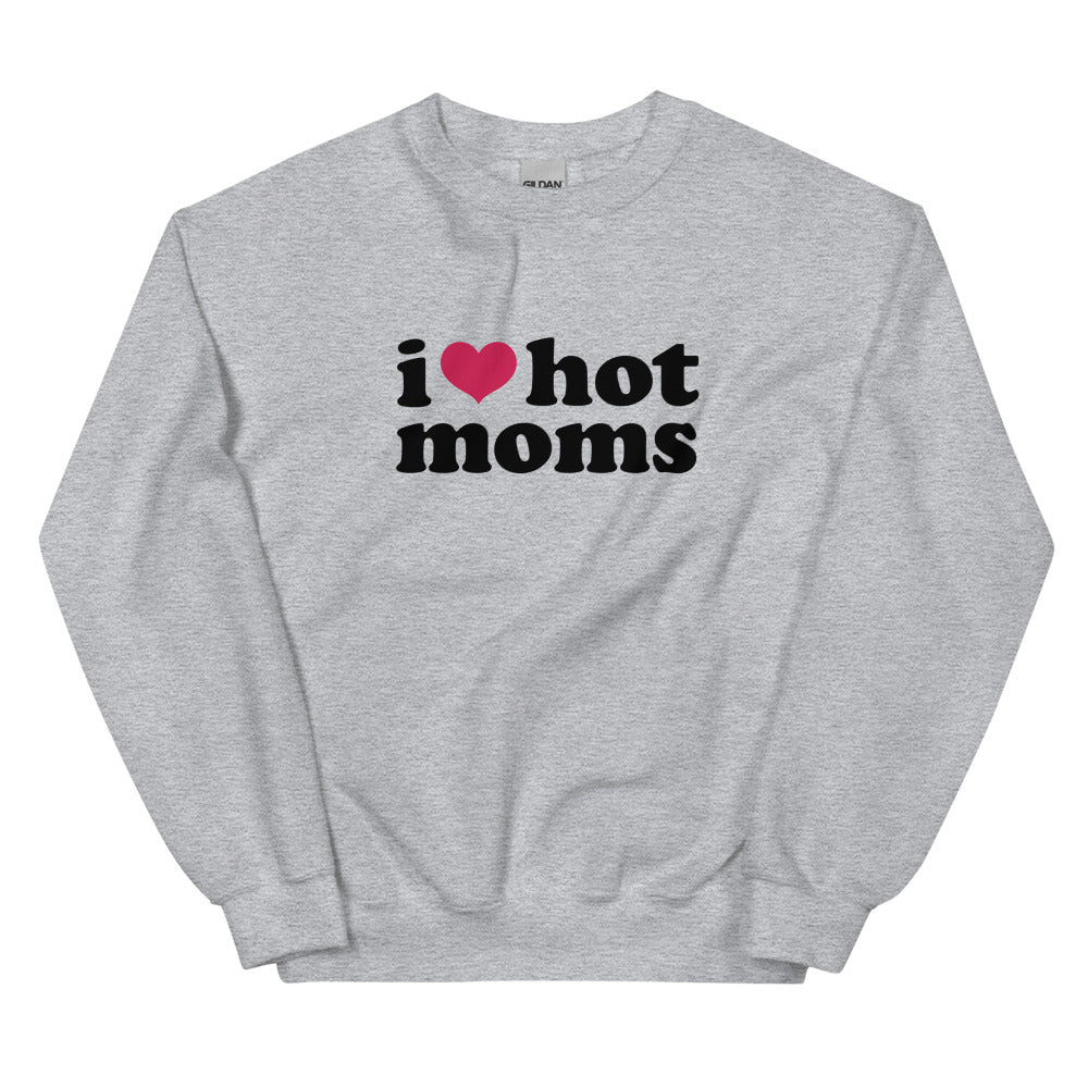 I Love Hot Moms Sweatshirt