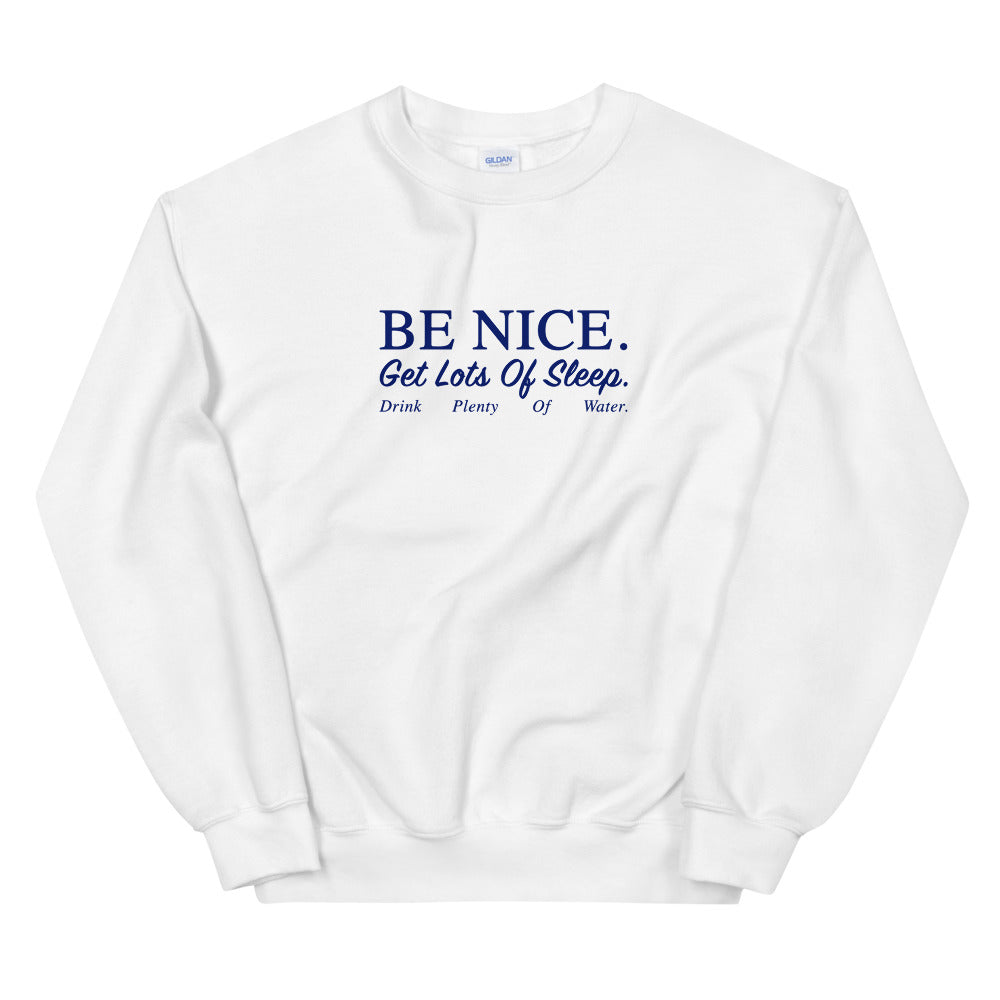 Be Nice Get Lots Of Sleep Drink Plenty Of Water Sweatshirt