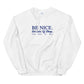 Be Nice Get Lots Of Sleep Drink Plenty Of Water Sweatshirt