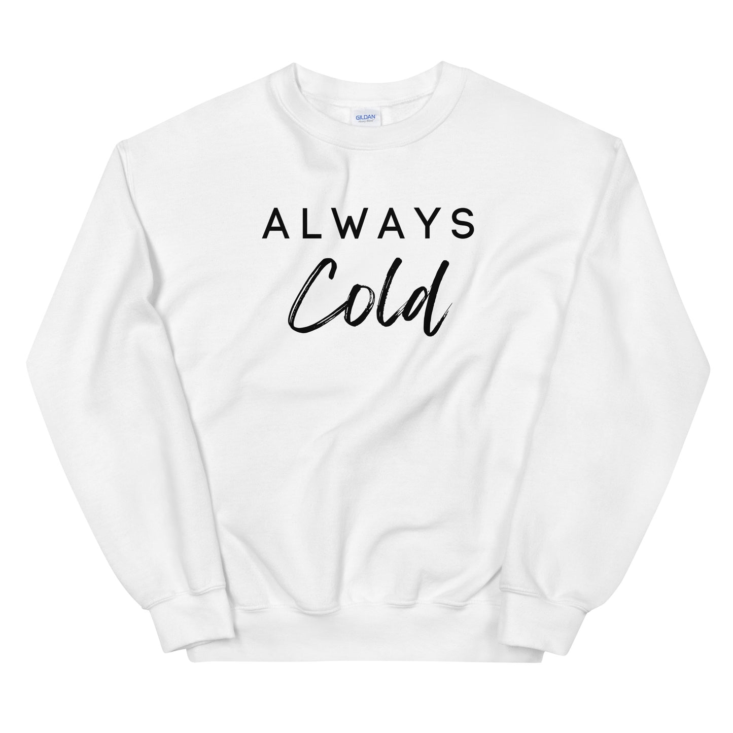 Always Cold Winter Sweatshirt