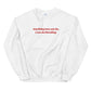 Anything You Can Do I Can Do Bleeding Sweatshirt