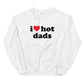 I Love Hot Dads Sweatshirt