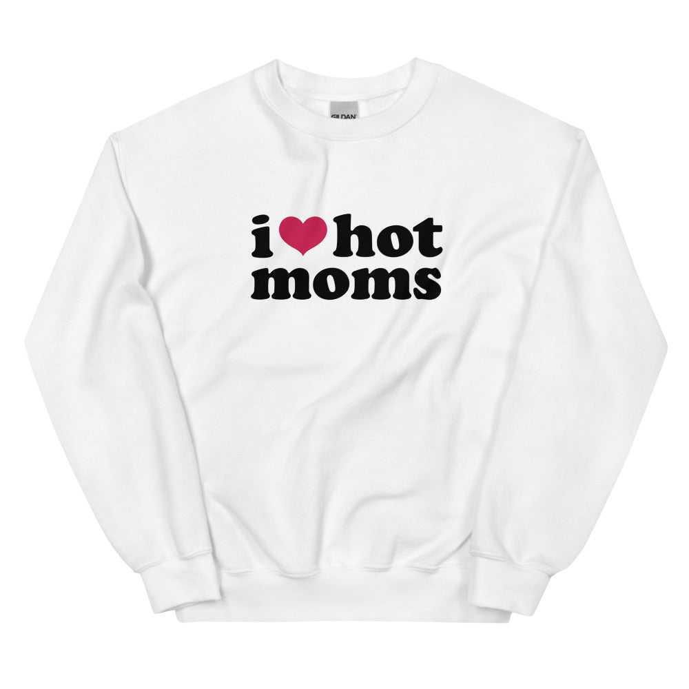 I Love Hot Moms Sweatshirt