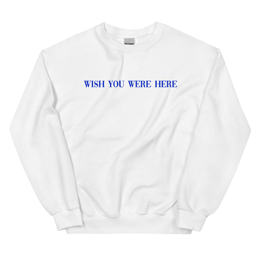 Wish You Were Here Sweatshirt