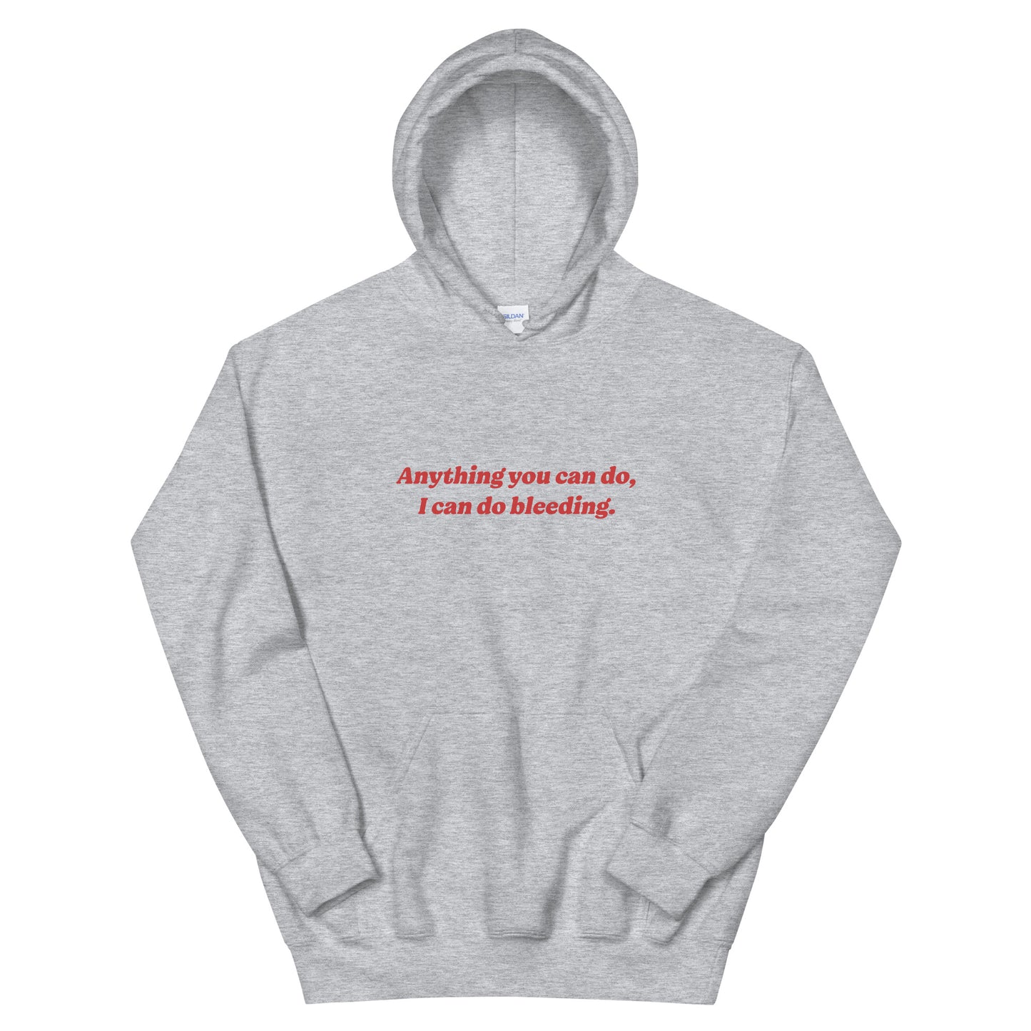 Anything You Can Do I Can Do Bleeding Hoodie