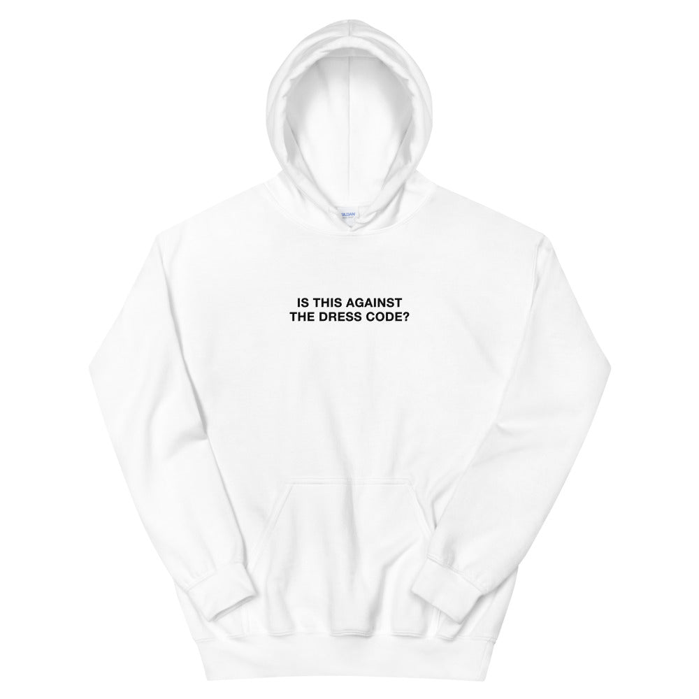 Is This Against The Dress Code Hoodie