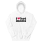 I Love Hot Moms Hoodie