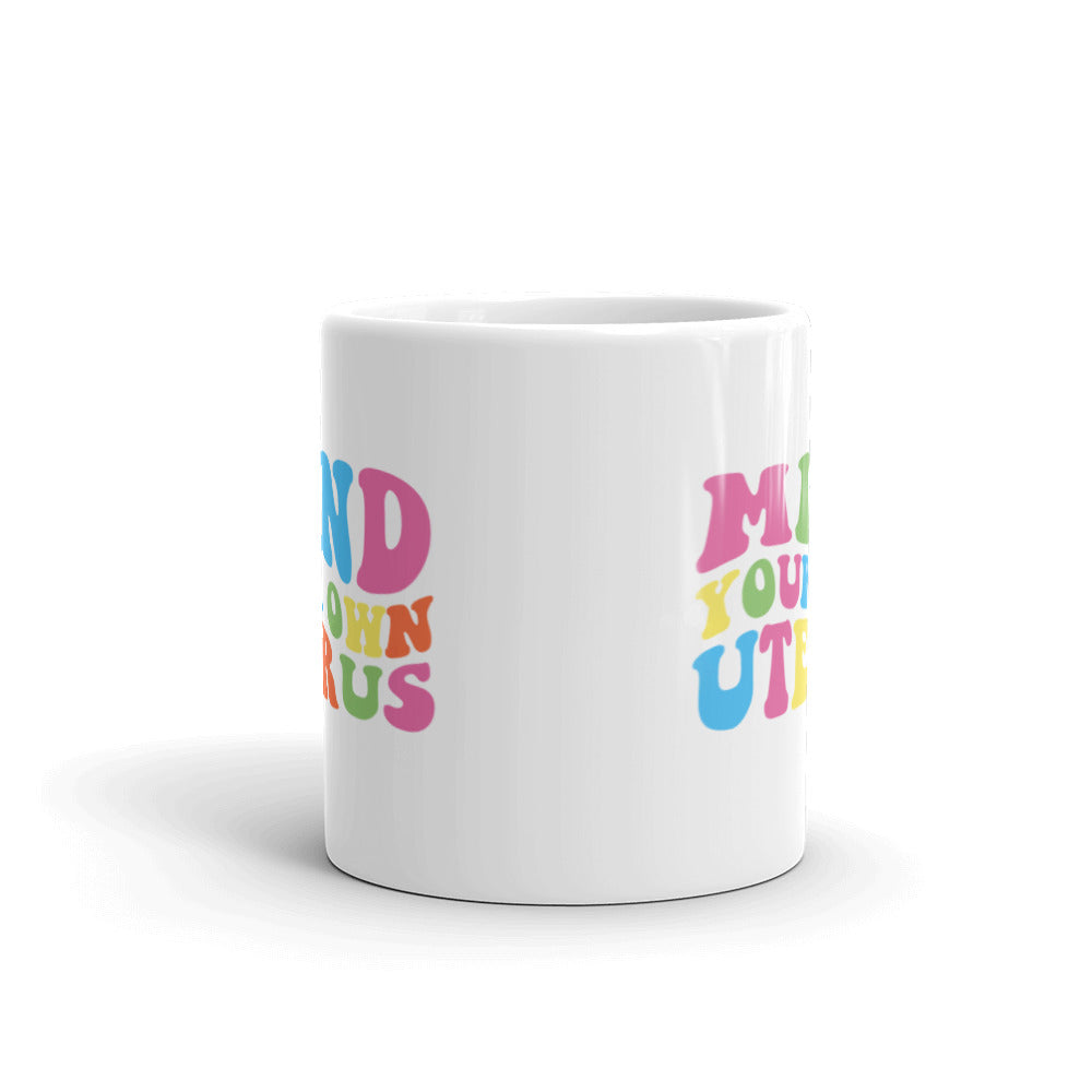 Mind Your Own Uterus Mug