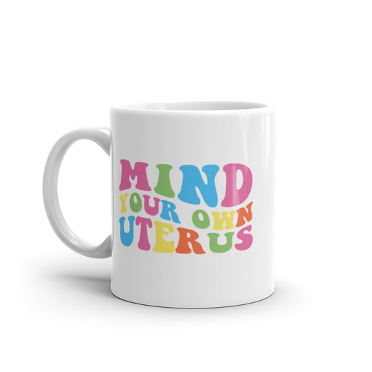 Mind Your Own Uterus Mug