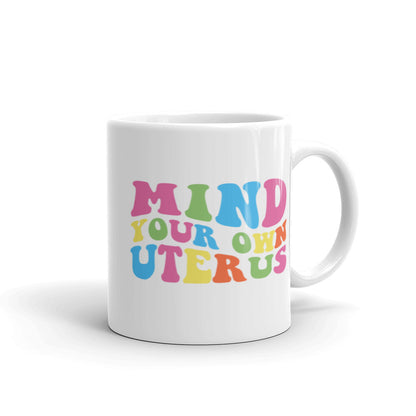 Mind Your Own Uterus Mug