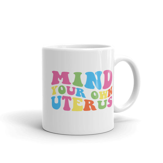 Mind Your Own Uterus Mug