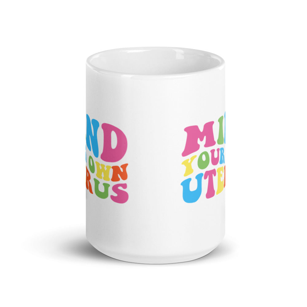 Mind Your Own Uterus Mug