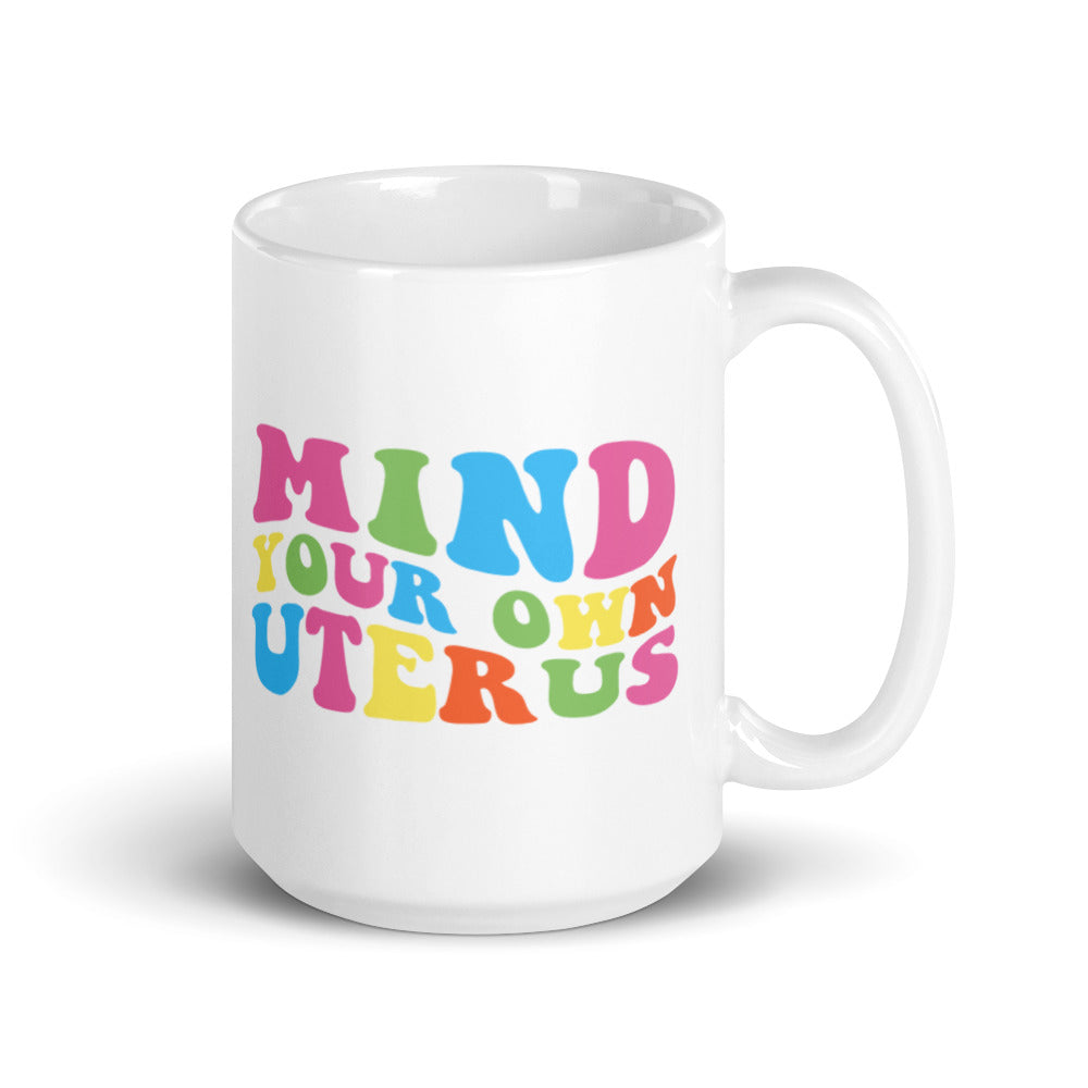 Mind Your Own Uterus Mug